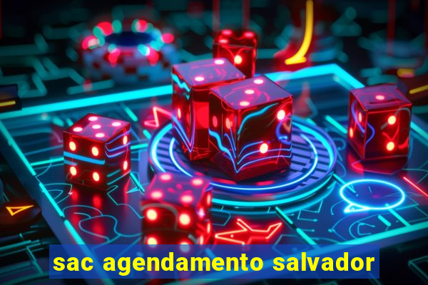 sac agendamento salvador